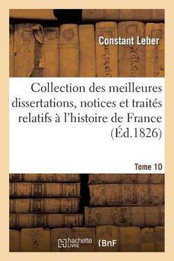 Collection des meilleures dissertations, notices et traités relatifs à l'histoire de France. Tome 10|Constant Leber