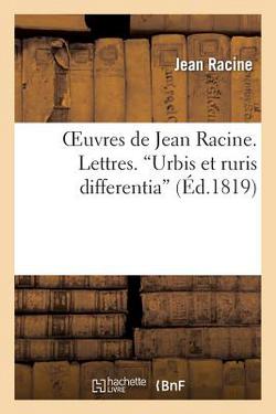 Oeuvres de Jean Racine. Lettres. 'Urbis Et Ruris Differentia'|Jean Racine