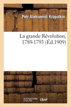 La Grande Révolution, 1789-1793|Petr Alekseevic Kropotkin