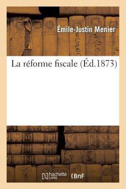 La Réforme Fiscale|Émile-Justin Menier