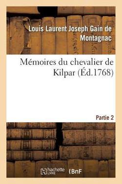 Mémoires Du Chevalier de Kilpar Partie 2|Louis Laurent Joseph Gain de Montagnac
