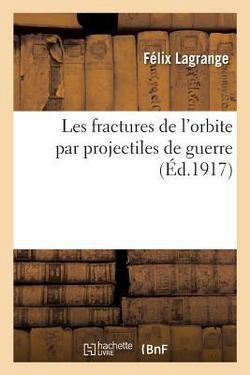 Les fractures de l'orbite par projectiles de guerre|Félix Lagrange
