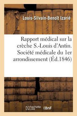 Rapport médical sur la crèche S.-Louis d'Antin, fait au nom des médecins de l'établissement|Louis-Silvain-Benoît Izarié