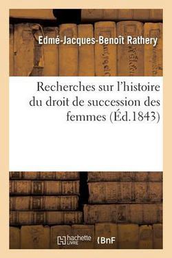 Recherches sur l'histoire du droit de succession des femmes|Edmé-Jacques-Benoît Rathery