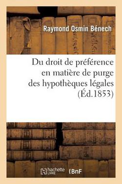 Du droit de préférence en matière de purge des hypothèques légales|Benech-R