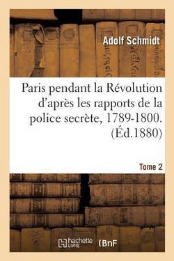 Paris pendant la Révolution d'après les rapports de la police secrète, 1789-1800. Tome 2|Adolf Schmidt