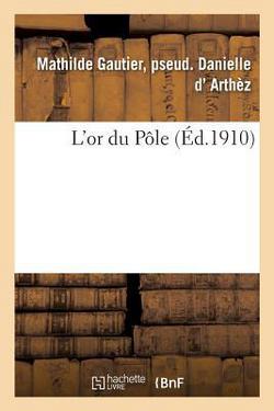 L'Or Du Pôle|Mathilde Gautier Pseud Arthèz