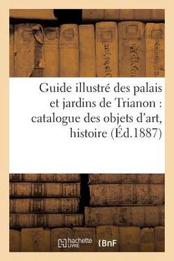 Guide illustré des palais et jardins de Trianon|Sans Auteur