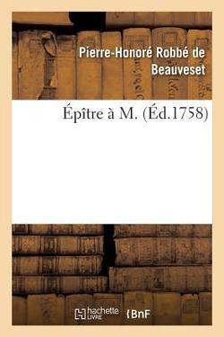 Épître À M.|Pierre-Honoré Robbé de Beauveset