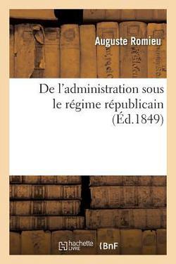 de l'Administration Sous Le Régime Républicain|Auguste Romieu