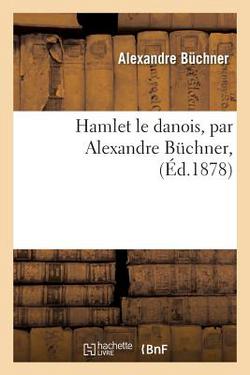 Hamlet Le Danois, Par Alexandre Buchner,|Alexandre Buchner