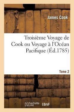 Troisième Voyage de Cook, ou Voyage à l'Océan Pacifique. Tome 2|James Cook