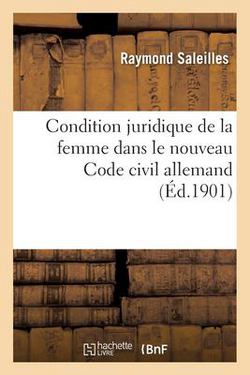 Condition Juridique de la Femme Dans Le Nouveau Code Civil Allemand|Saleilles-R