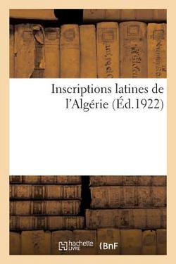 Inscriptions Latines de l'Algérie|Collectif