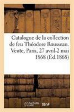 Catalogue de la Collection de Feu Théodore Rousseau. Vente, Paris, 27 Avril-2 Mai 1868|Paul Durand-Ruel