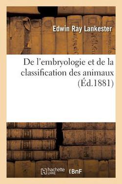 de l'Embryologie Et de la Classification Des Animaux|Edwin Ray Lankester