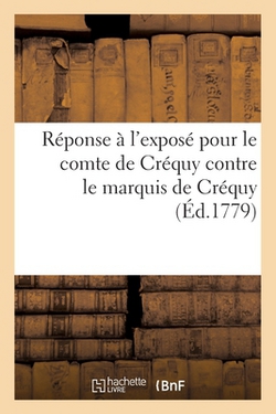 Réponse à l'exposé pour le comte de Créquy contre le marquis de Créquy|Alexandre-Jules-Benoît Debonnières