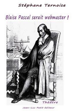 Blaise Pascal serait webmaster !|Stephane Ternoise