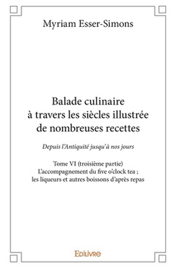 Balade culinaire à travers les siècles, illustrée de nombreuses recettes - Tome 6|Myriam Esser-Simons