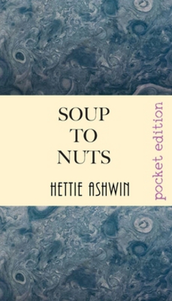 Soup to Nuts|Hettie Ashwin