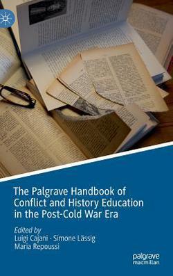 The Palgrave Handbook of Conflict and History Education in the Post-Cold War Era|Luigi Cajani