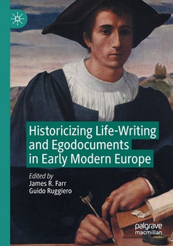 Historicizing Life-Writing and Egodocuments in Early Modern Europe|James R. Farr