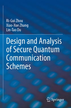 Design and Analysis of Secure Quantum Communication Schemes|Ri-Gui Zhou