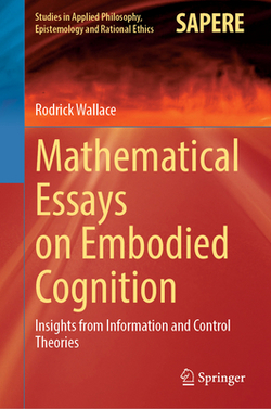 Mathematical Essays on Embodied Cognition|Rodrick Wallace
