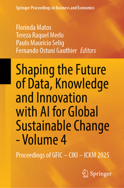 Shaping the Future of Data, Knowledge and Innovation with AI for Global Sustainable Change--Volume 4|Florinda Matos