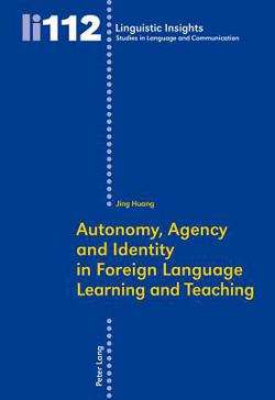 Autonomy, Agency and Identity in Foreign Language Learning and Teaching|Jing Huang