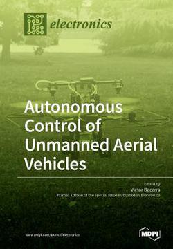 Autonomous Control of Unmanned Aerial Vehicles|Victor Becerra