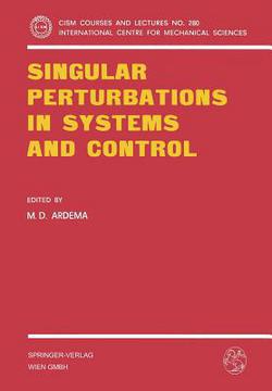Singular Perturbations in Systems and Control|M. D. Ardema