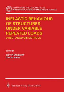 Inelastic Behaviour of Structures Under Variable Repeated Loads|Dieter Weichert