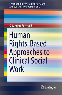 Human Rights-Based Approaches to Clinical Social Work|S. Megan Berthold