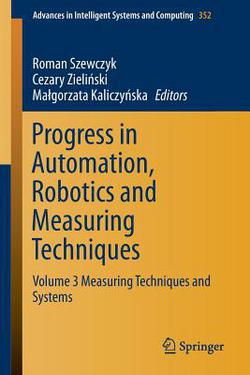 Progress in Automation, Robotics and Measuring Techniques|Roman Szewczyk