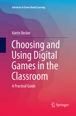 Choosing and Using Digital Games in the Classroom|Katrin Becker