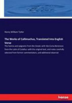 The Works of Callimachus, Translated Into English Verse|Henry William Tytler