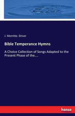 Bible Temperance Hymns|J. Merritte Driver