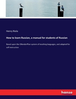 How to learn Russian, a manual for students of Russian|Henry Riola