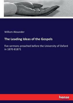 The Leading Ideas of the Gospels|William Alexander