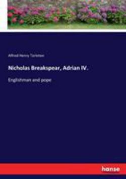 Nicholas Breakspear, Adrian IV.|Alfred Henry Tarleton