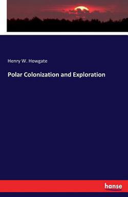 Polar Colonization and Exploration|Henry W. Howgate