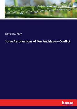 Some Recollections of Our Antislavery Conflict|Samuel J. May
