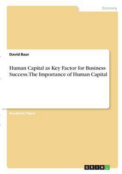 Human Capital as Key Factor for Business Success. The Importance of Human Capital|David Baur