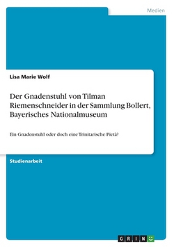 Der Gnadenstuhl von Tilman Riemenschneider in der Sammlung Bollert, Bayerisches Nationalmuseum|Lisa Marie Wolf