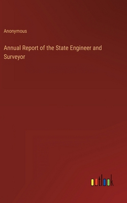 Annual Report of the State Engineer and Surveyor|Anonymous