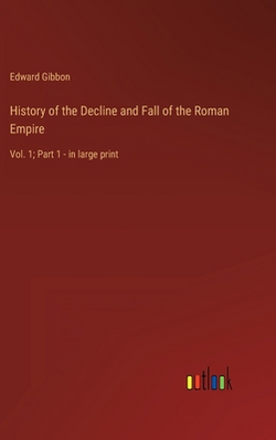 History of the Decline and Fall of the Roman Empire|Edward Gibbon