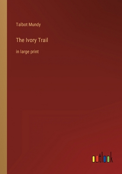 The Ivory Trail|Talbot Mundy