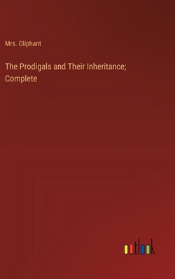 The Prodigals and Their Inheritance|Oliphant
