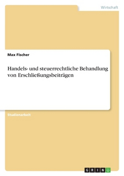 Handels- und steuerrechtliche Behandlung von Erschließungsbeiträgen|Max Fischer